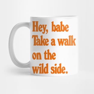 Hey Babe - Talk a walk on the wild side Mug